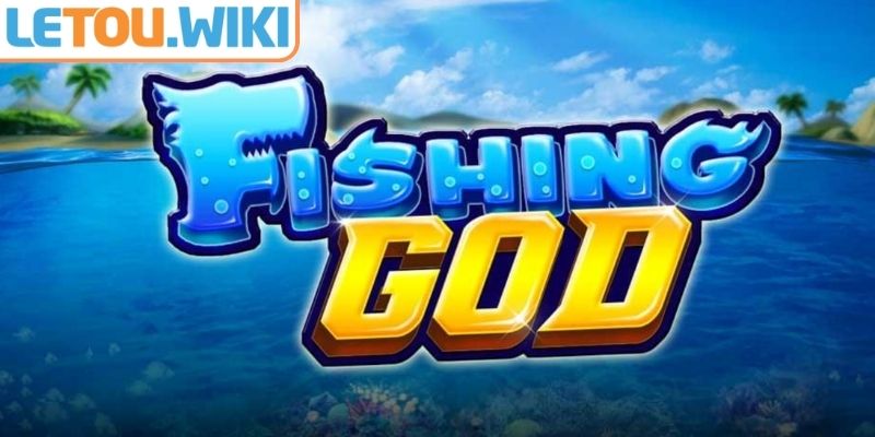 Giới thiệu về Bắn Cá God Letou

