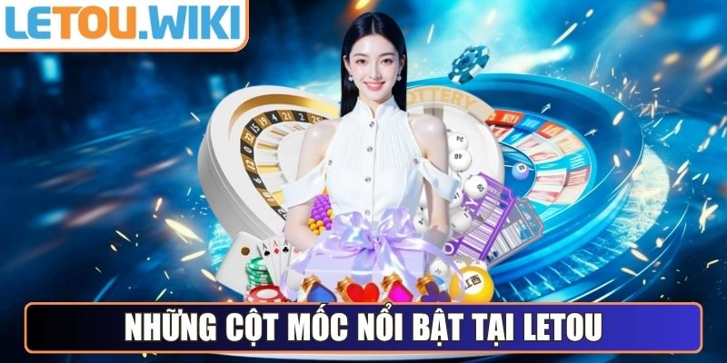 Những cột mốc nổi bật tại Letou
