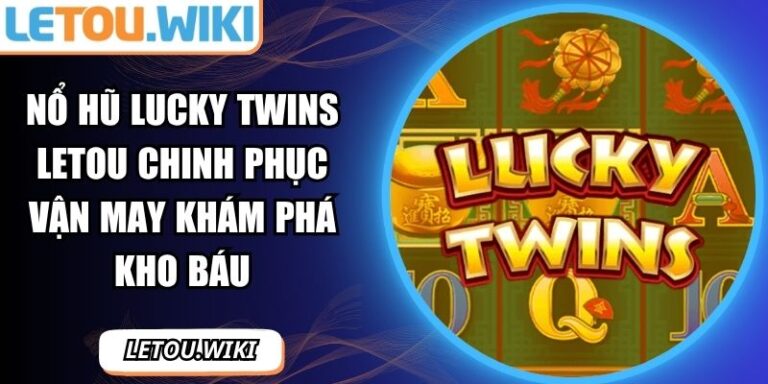 nổ hũ Lucky Twins Letou