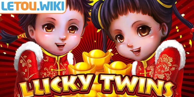 Tổng quan về nổ hũ Lucky Twins Letou
