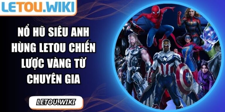 Nổ hũ siêu anh hùng Letou